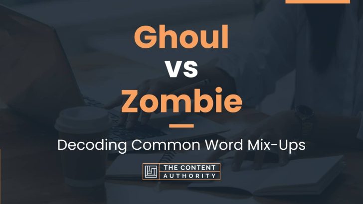 Ghoul vs Zombie: Decoding Common Word Mix-Ups