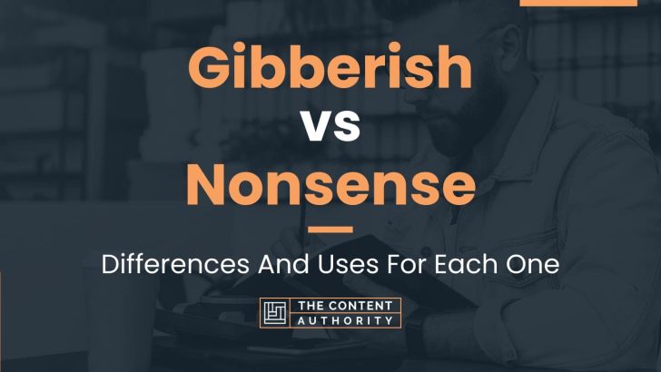 Gibberish vs Nonsense: Differences And Uses For Each One