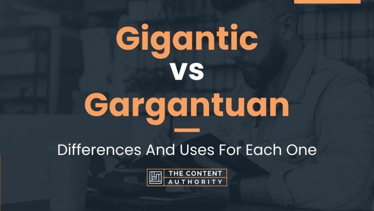 Gigantic vs Gargantuan: Differences And Uses For Each One