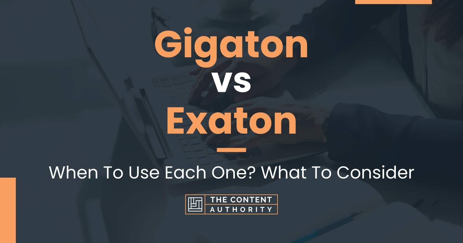 Gigaton vs Exaton: When To Use Each One? What To Consider