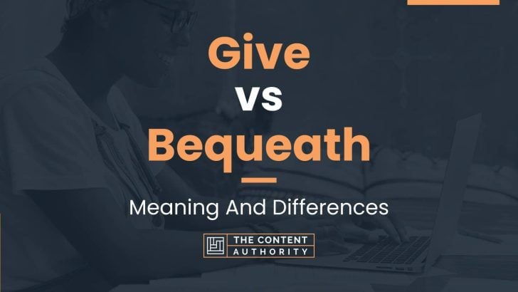Give vs Bequeath: Meaning And Differences