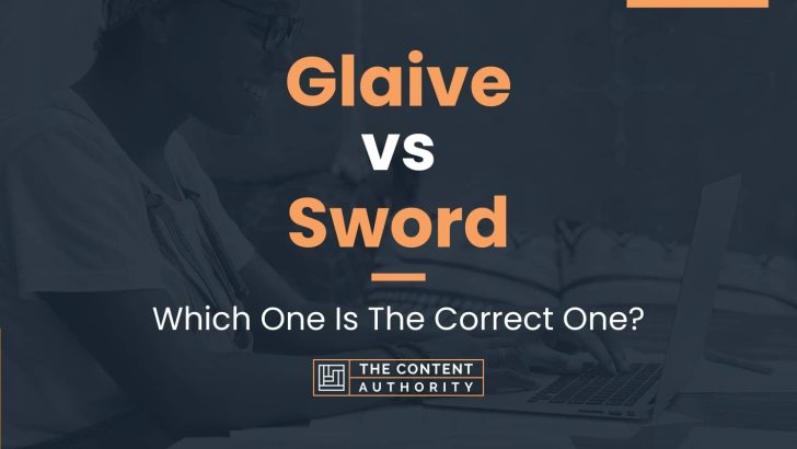 Glaive vs Sword: Which One Is The Correct One?