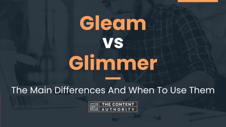 Gleam vs Glimmer: The Main Differences And When To Use Them