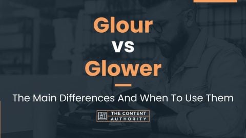 Glour vs Glower: The Main Differences And When To Use Them