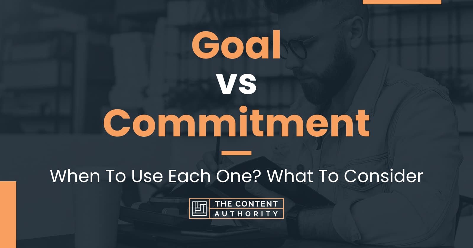 Goal vs Commitment: When To Use Each One? What To Consider