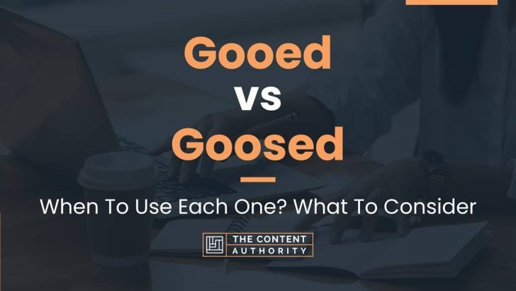 Gooed vs Goosed: When To Use Each One? What To Consider