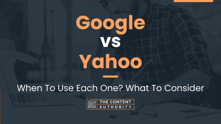 Google vs Yahoo: When To Use Each One? What To Consider