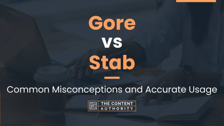 Gore vs Stab: Common Misconceptions and Accurate Usage
