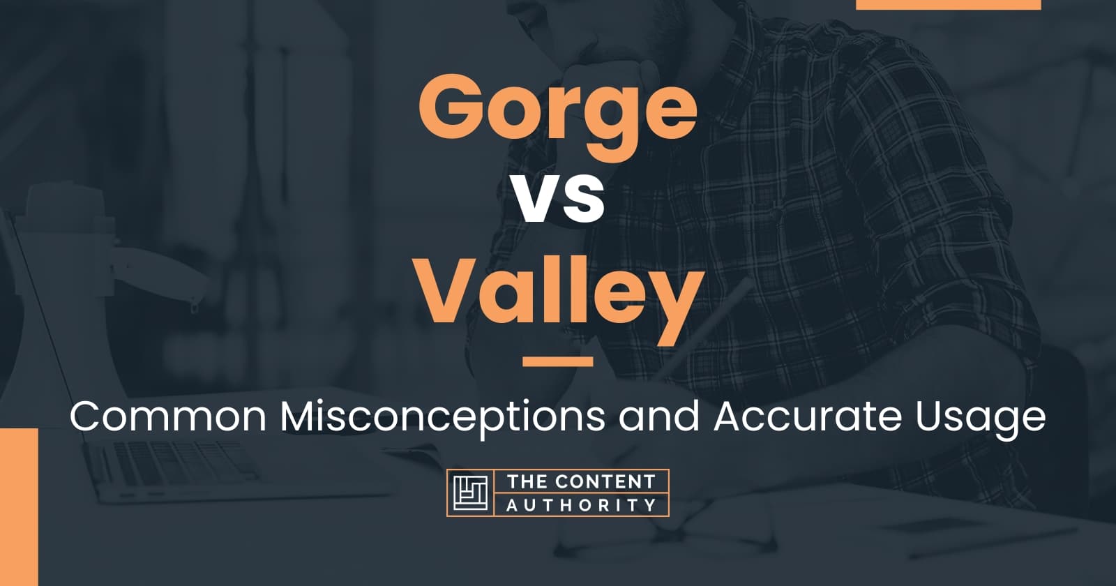 Gorge Vs Valley: Common Misconceptions And Accurate Usage