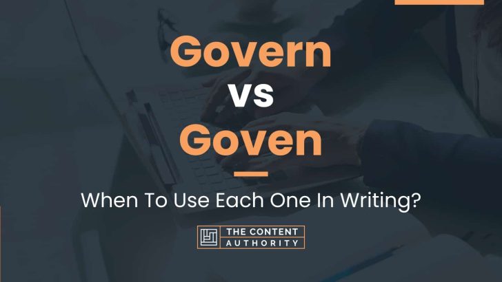 Govern vs Goven: When To Use Each One In Writing?
