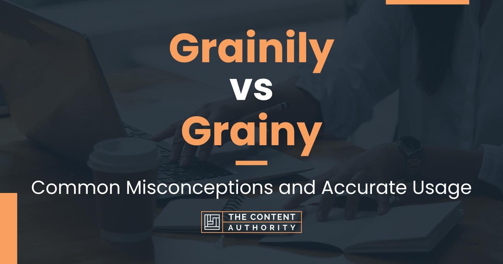 Grainily vs Grainy: Common Misconceptions and Accurate Usage