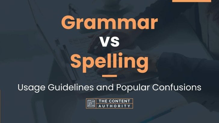 grammar-vs-spelling-usage-guidelines-and-popular-confusions