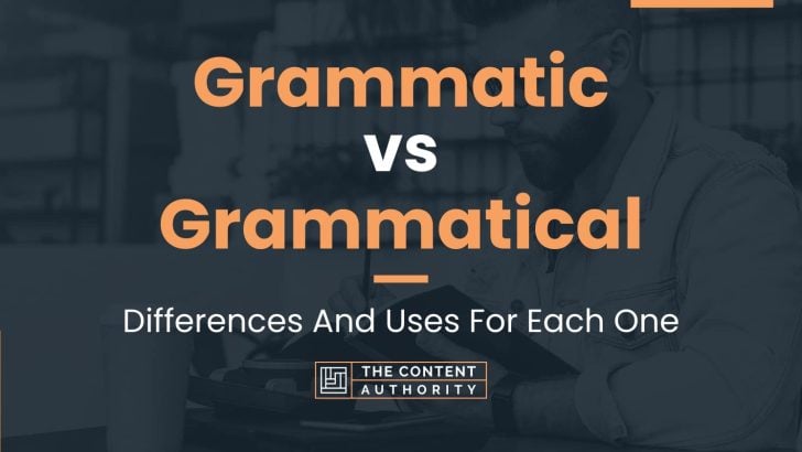 Grammatic vs Grammatical: Differences And Uses For Each One