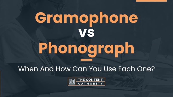 Gramophone vs Phonograph: When And How Can You Use Each One?