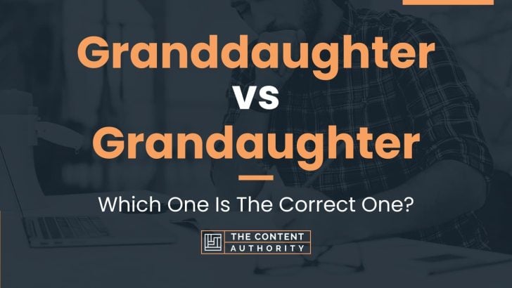Granddaughter vs Grandaughter: Which One Is The Correct One?