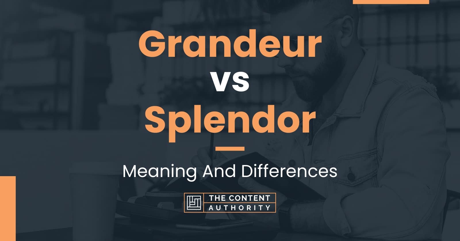 grandeur-vs-splendor-meaning-and-differences