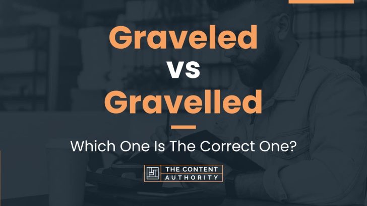 Graveled vs Gravelled: Which One Is The Correct One?