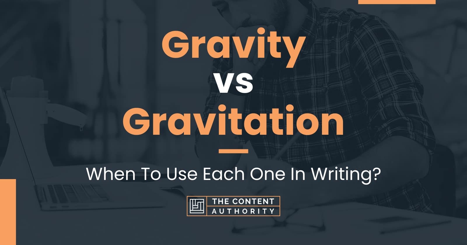 Gravity vs Gravitation: When To Use Each One In Writing?