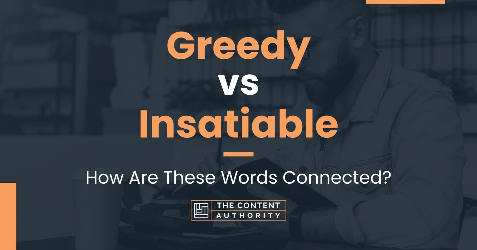 Greedy vs Insatiable: How Are These Words Connected?