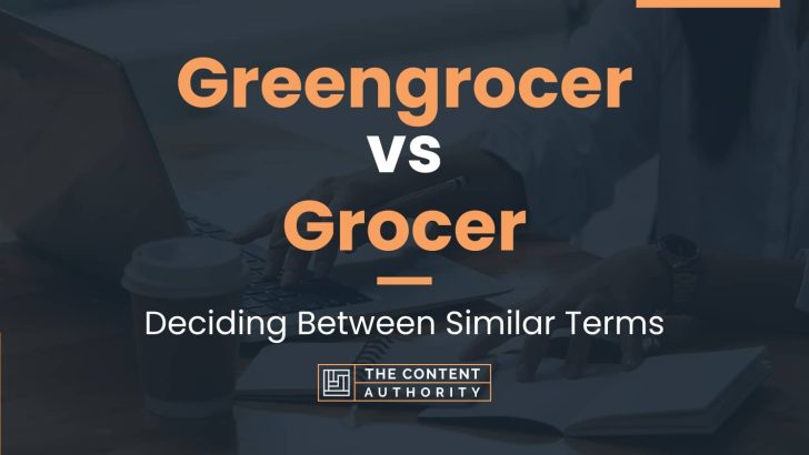 Greengrocer vs Grocer: Deciding Between Similar Terms