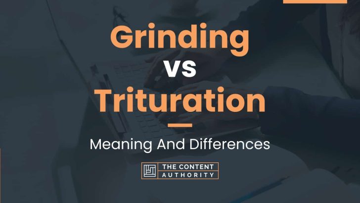 Grinding vs Trituration: Meaning And Differences