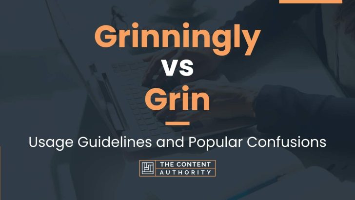 Grinningly vs Grin: Usage Guidelines and Popular Confusions