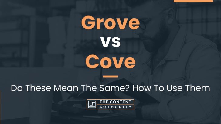 Grove vs Cove: Do These Mean The Same? How To Use Them