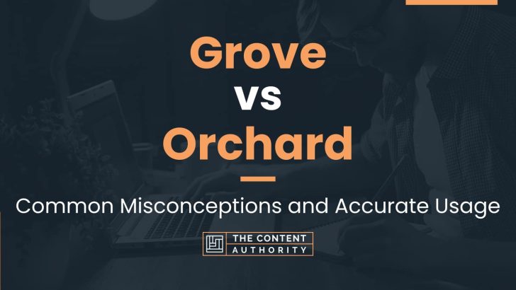 Grove vs Orchard: Common Misconceptions and Accurate Usage