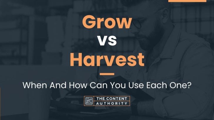 Grow vs Harvest: When And How Can You Use Each One?