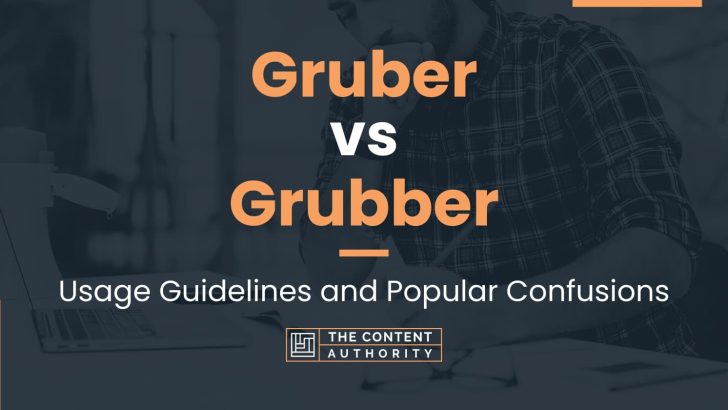 Gruber vs Grubber: Usage Guidelines and Popular Confusions