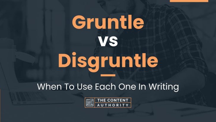 Gruntle vs Disgruntle: When To Use Each One In Writing
