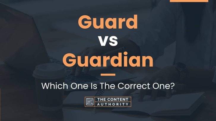 Guard vs Guardian: Which One Is The Correct One?