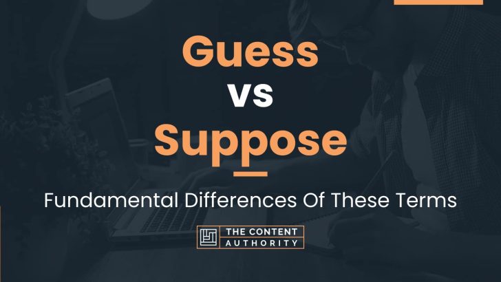 Guess vs Suppose: Fundamental Differences Of These Terms