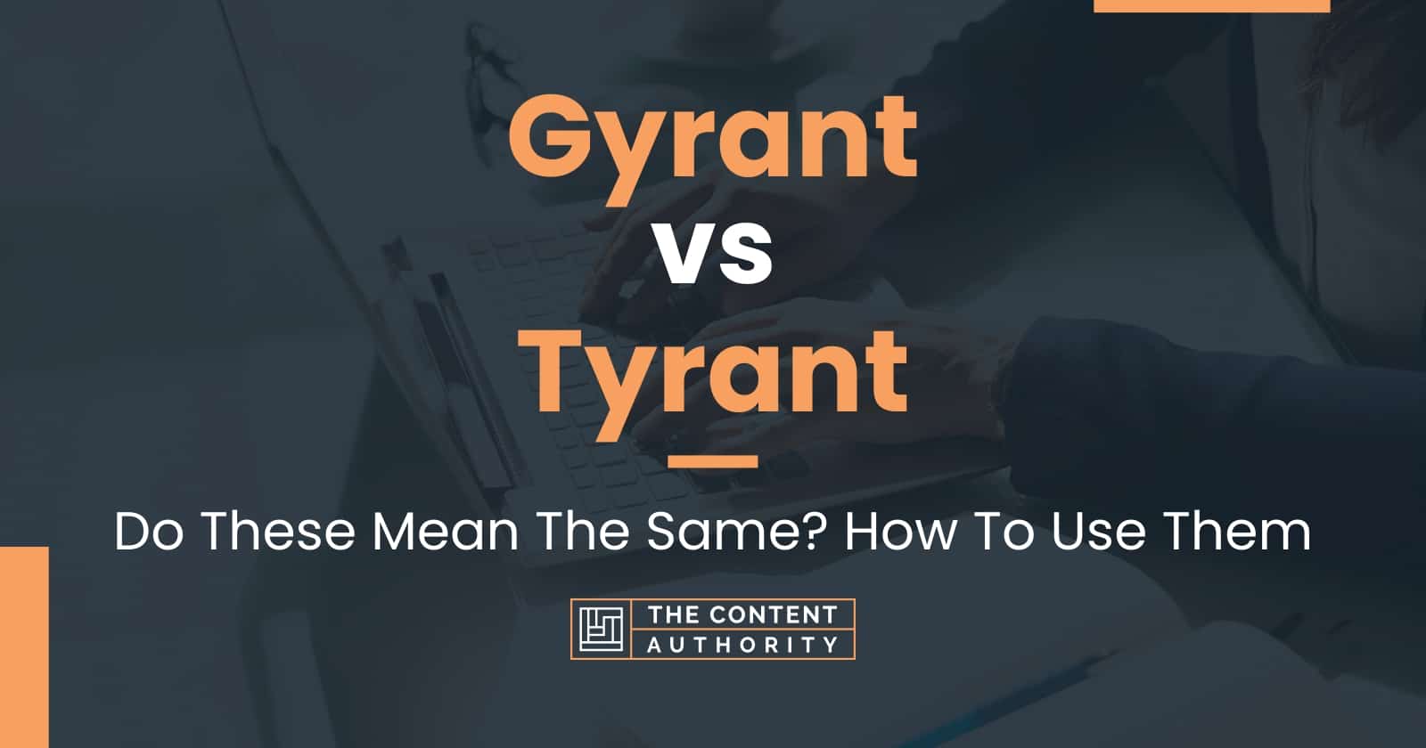 gyrant-vs-tyrant-do-these-mean-the-same-how-to-use-them