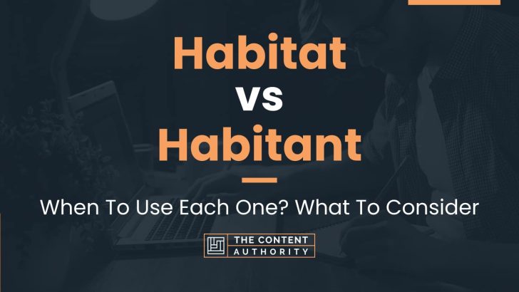 Habitat vs Habitant: When To Use Each One? What To Consider