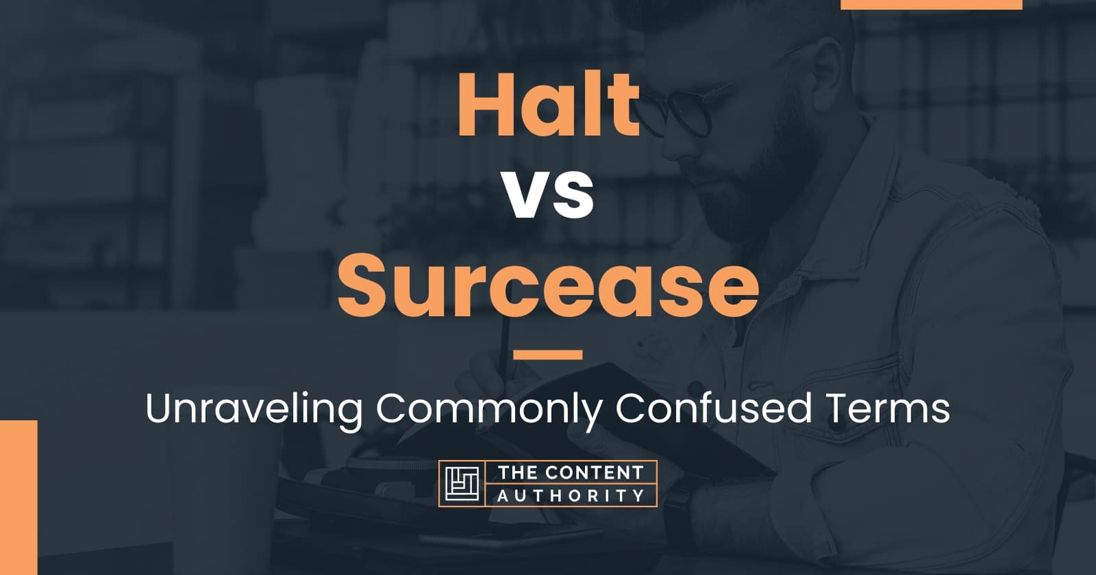 Halt vs Surcease: Unraveling Commonly Confused Terms