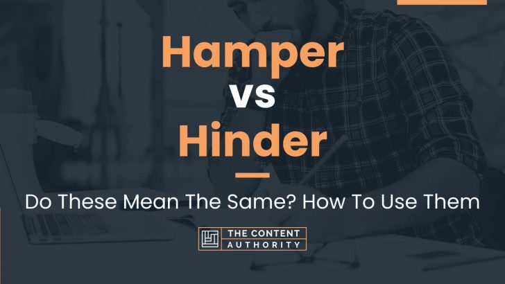 Hamper vs Hinder: Do These Mean The Same? How To Use Them