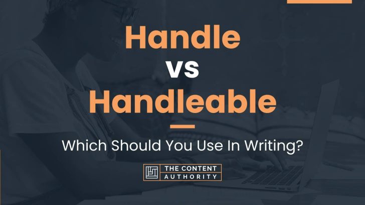 Handle vs Handleable: Which Should You Use In Writing?