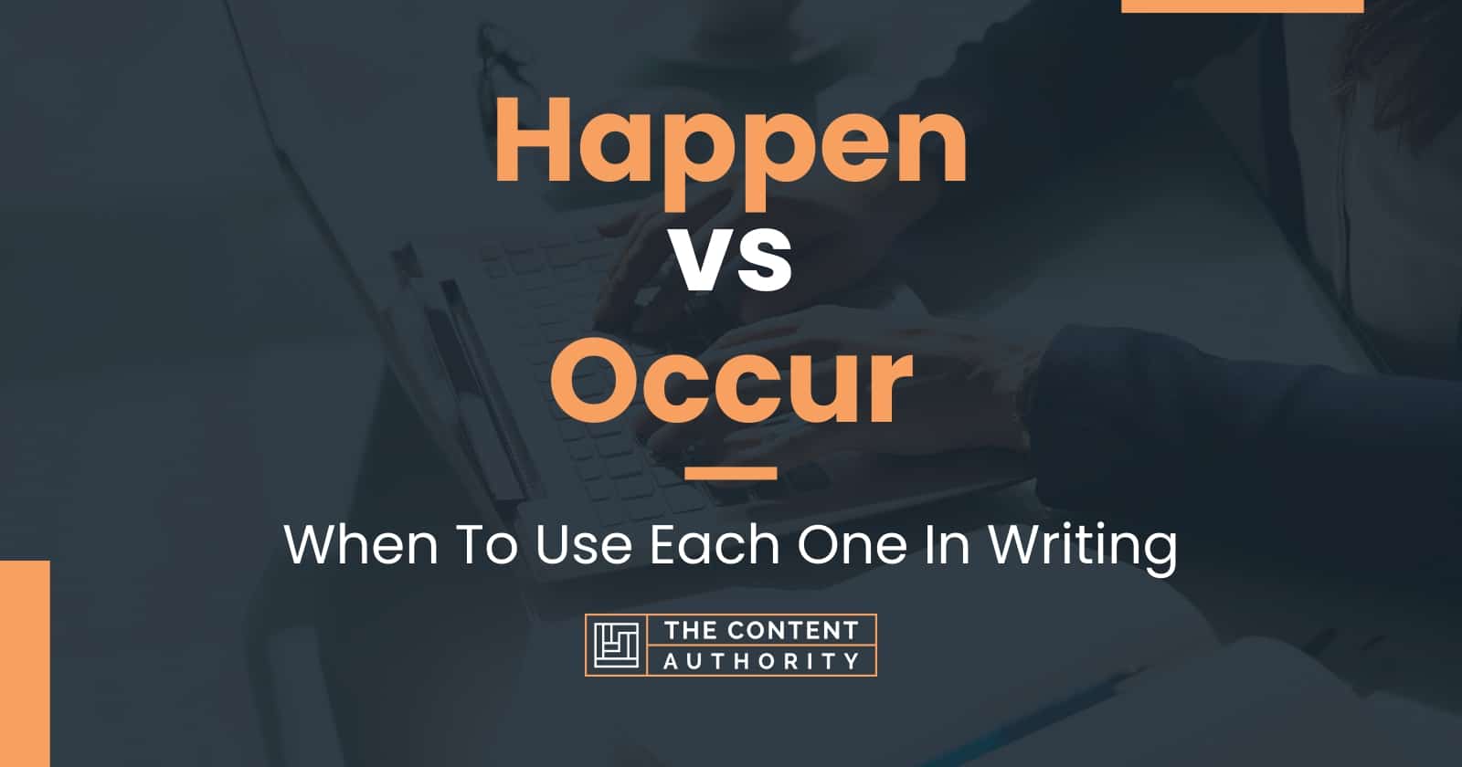 Happen vs Occur: When To Use Each One In Writing