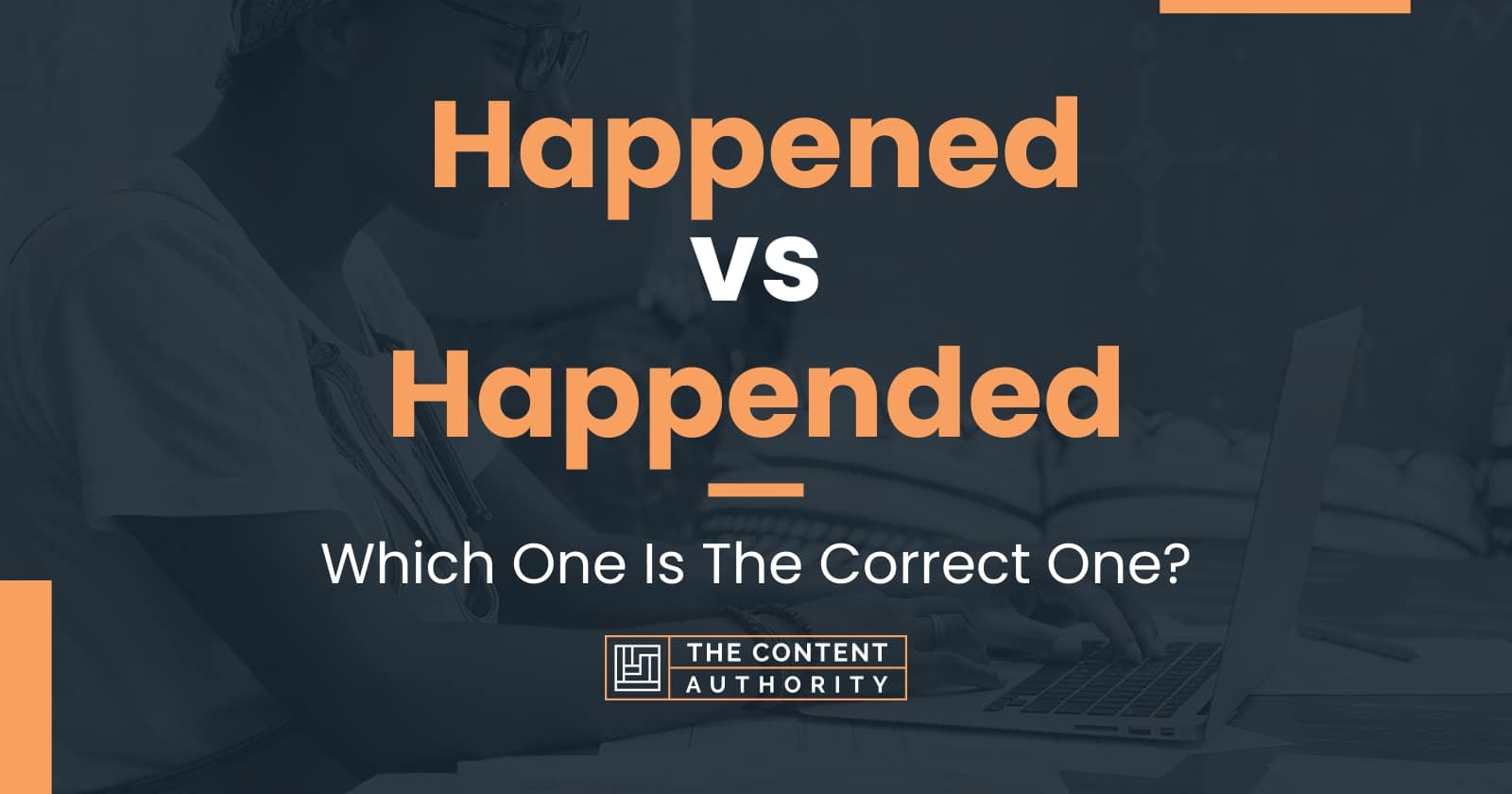 Happened vs Happended: Which One Is The Correct One?