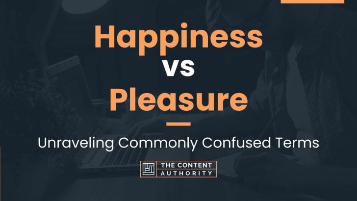 Happiness vs Pleasure: Unraveling Commonly Confused Terms