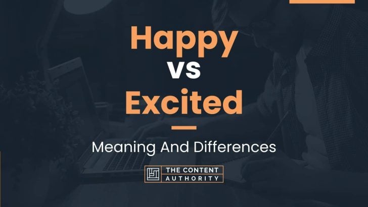 Happy vs Excited: Meaning And Differences