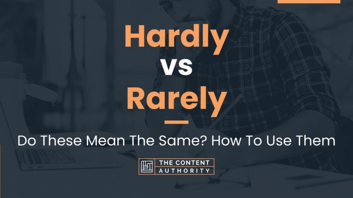 Hardly vs Rarely: Do These Mean The Same? How To Use Them