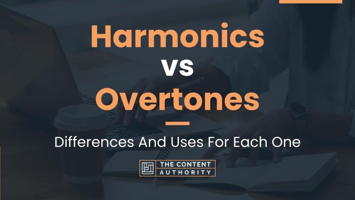 Harmonics vs Overtones: Differences And Uses For Each One