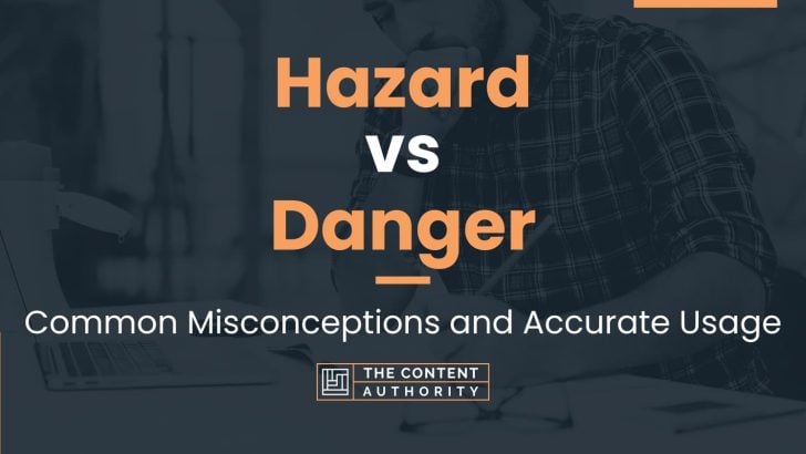 Hazard vs Danger: Common Misconceptions and Accurate Usage