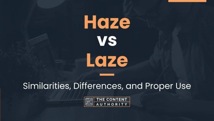 Haze vs Laze: Similarities, Differences, and Proper Use