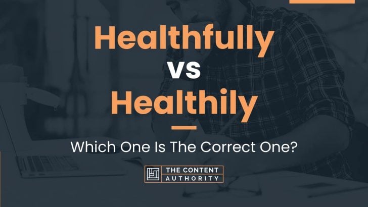 Healthfully vs Healthily: Which One Is The Correct One?
