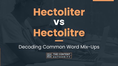 Hectoliter vs Hectolitre: Decoding Common Word Mix-Ups