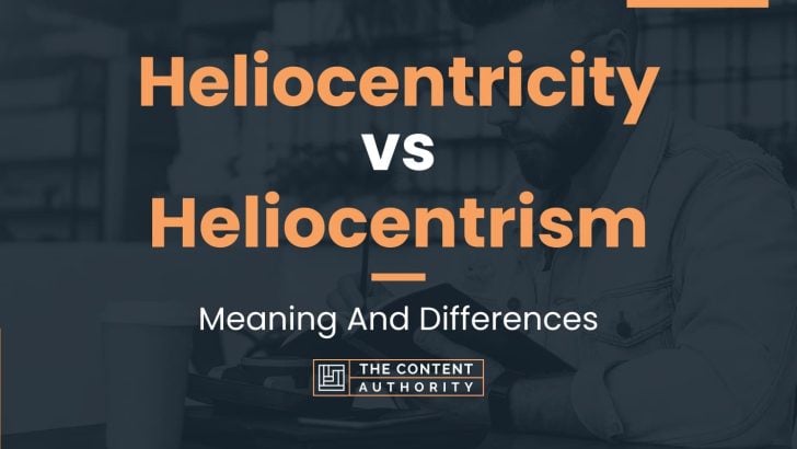 Heliocentricity vs Heliocentrism: Meaning And Differences