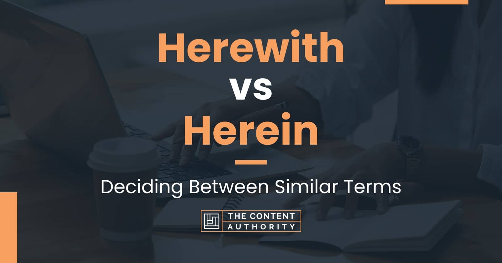 Herewith vs Herein: Deciding Between Similar Terms